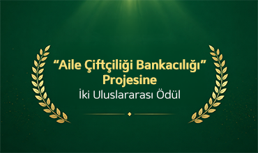 “Aile Çiftçiliği Bankacılığı” projemizle uluslararası ödüllerimize yenilerini ekledik